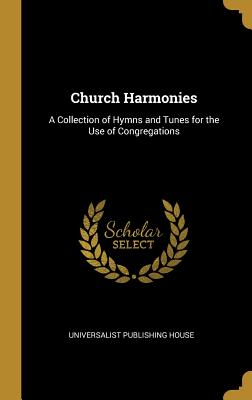 Church Harmonies: A Collection of Hymns and Tunes for the Use of Congregations