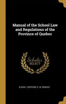 Manual of the School Law and Regulations of the Province of Quebec