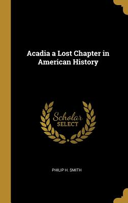 Acadia a Lost Chapter in American History