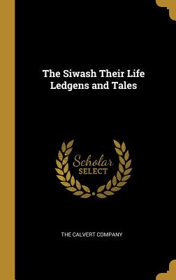 The Siwash Their Life Ledgens and Tales