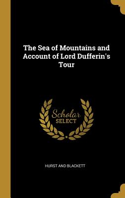 The Sea of Mountains and Account of Lord Dufferin's Tour