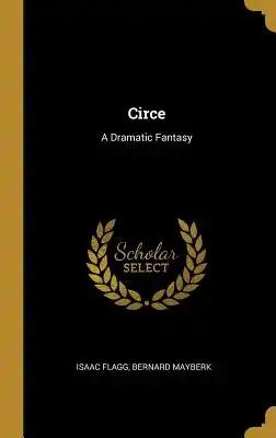 Circe: A Dramatic Fantasy