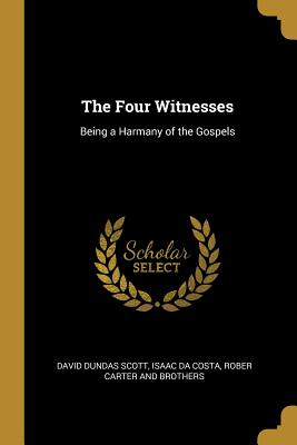 The Four Witnesses: Being a Harmany of the Gospels