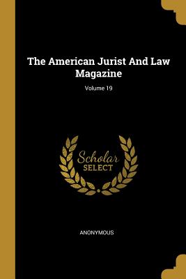 The American Jurist and Law Magazine; Volume 19