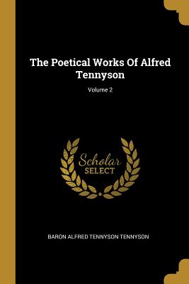 The Poetical Works Of Alfred Tennyson; Volume 2