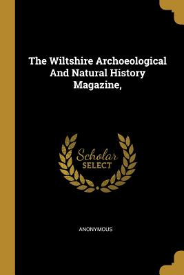 The Wiltshire Archoeological and Natural History Magazine,