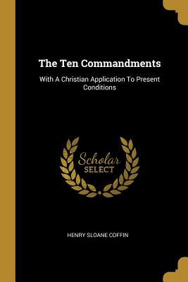 The Ten Commandments: With a Christian Application to Present Conditions