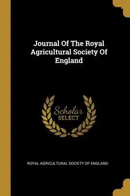 Journal Of The Royal Agricultural Society Of England