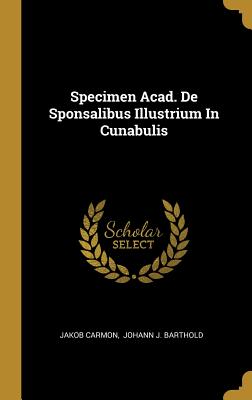 Specimen Acad. De Sponsalibus Illustrium In Cunabulis