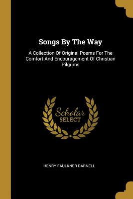 Songs By The Way: A Collection Of Original Poems For The Comfort And Encouragement Of Christian Pilgrims