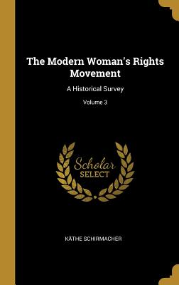 The Modern Woman's Rights Movement: A Historical Survey; Volume 3