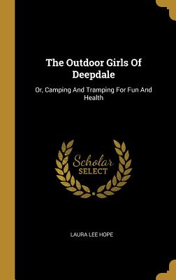 The Outdoor Girls of Deepdale: Or, Camping and Tramping for Fun and Health