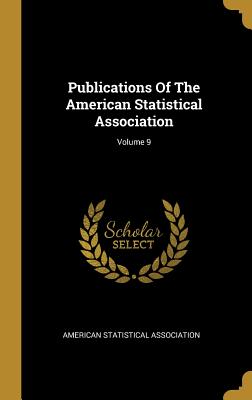 Publications Of The American Statistical Association; Volume 9