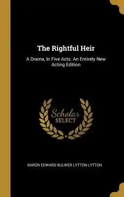 The Rightful Heir: A Drama, In Five Acts. An Entirely New Acting Edition