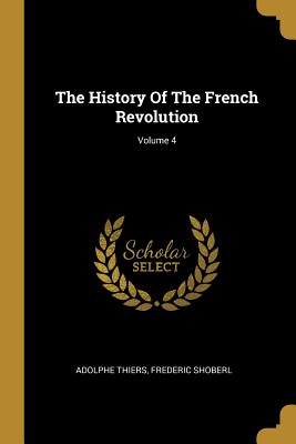 The History Of The French Revolution; Volume 4