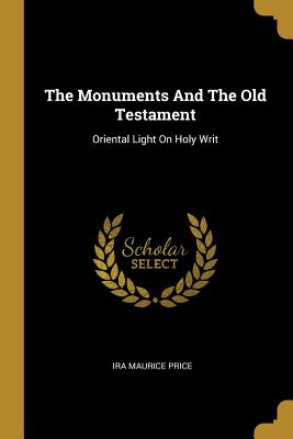 The Monuments And The Old Testament: Oriental Light On Holy Writ