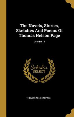 The Novels, Stories, Sketches and Poems of Thomas Nelson Page; Volume 13
