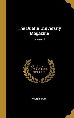 The Dublin University Magazine; Volume 39