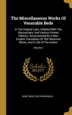 The Miscellaneous Works Of Venerable Bede: In The Original Latin, Collated With The Manuscripts, And Various Printed Editions, Accompanied By A New En