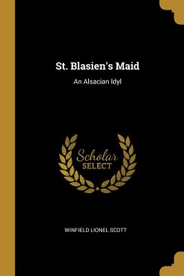 St. Blasien's Maid: An Alsacian Idyl