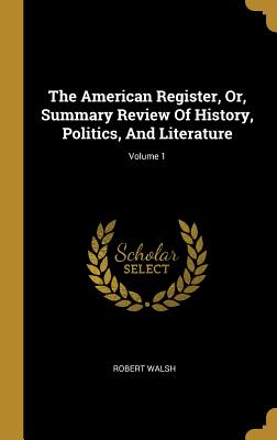 The American Register, Or, Summary Review Of History, Politics, And Literature; Volume 1