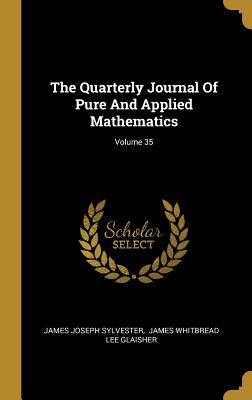 The Quarterly Journal Of Pure And Applied Mathematics; Volume 35