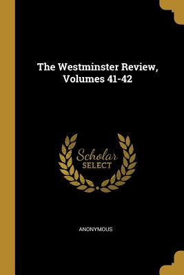 The Westminster Review, Volumes 41-42