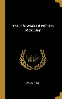 The Life Work Of William Mckinley