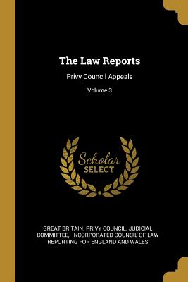 The Law Reports: Privy Council Appeals; Volume 3