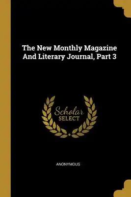 The New Monthly Magazine And Literary Journal, Part 3