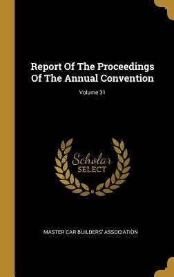 Report Of The Proceedings Of The Annual Convention; Volume 31