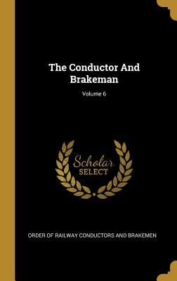 The Conductor and Brakeman; Volume 6