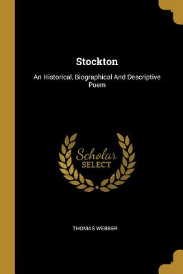 Stockton: An Historical, Biographical And Descriptive Poem