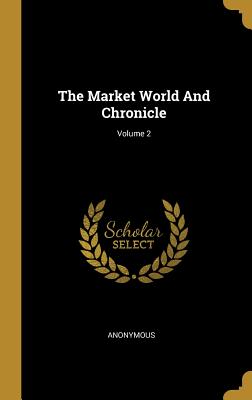 The Market World And Chronicle; Volume 2