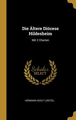 Die Ältere Diöcese Hildesheim: Mit 2 Charten