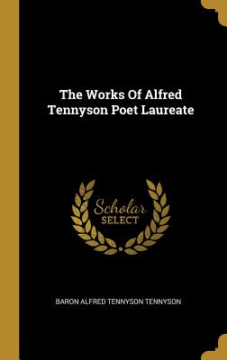 The Works of Alfred Tennyson Poet Laureate