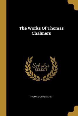 The Works of Thomas Chalmers