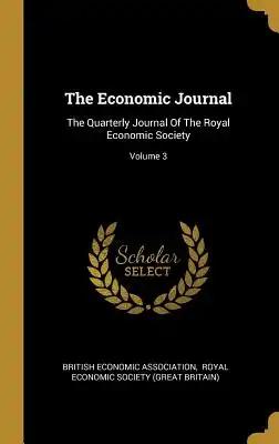 The Economic Journal: The Quarterly Journal Of The Royal Economic Society; Volume 3