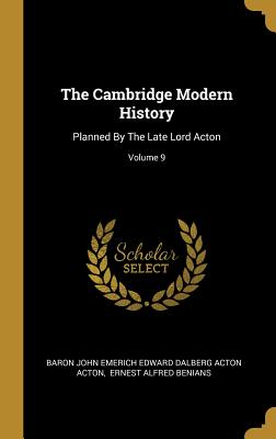 The Cambridge Modern History: Planned By The Late Lord Acton; Volume 9