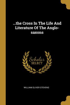 ...the Cross In The Life And Literature Of The Anglo-saxons