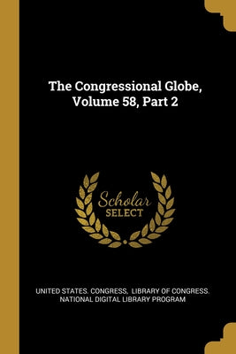The Congressional Globe, Volume 58, Part 2