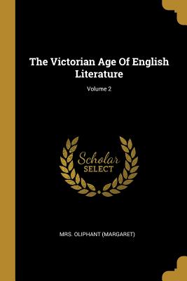 The Victorian Age Of English Literature; Volume 2