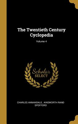 The Twentieth Century Cyclopedia; Volume 4