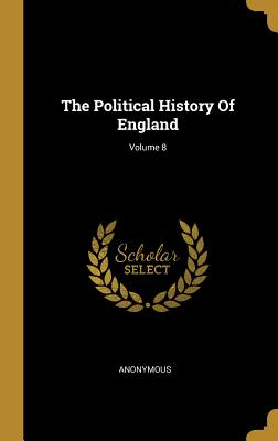 The Political History Of England; Volume 8