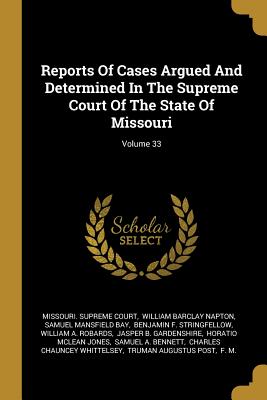 Reports Of Cases Argued And Determined In The Supreme Court Of The State Of Missouri; Volume 33