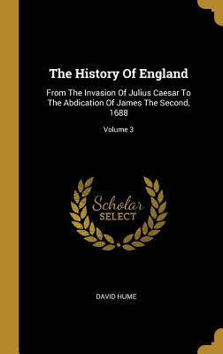 The History Of England: From The Invasion Of Julius Caesar To The Abdication Of James The Second, 1688; Volume 3