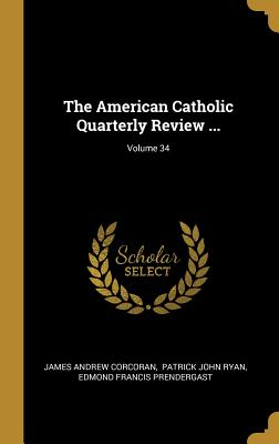 The American Catholic Quarterly Review ...; Volume 34