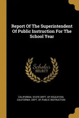 Report Of The Superintendent Of Public Instruction For The School Year