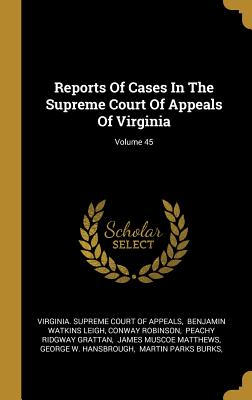 Reports Of Cases In The Supreme Court Of Appeals Of Virginia; Volume 45