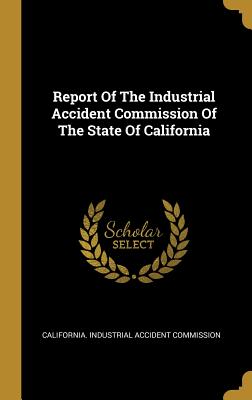 Report Of The Industrial Accident Commission Of The State Of California